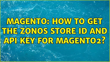 Magento: How to get the zonos store Id and API key for magento2?