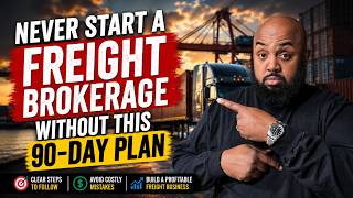 Never Start a Freight Brokerage Without This 90-Day Plan