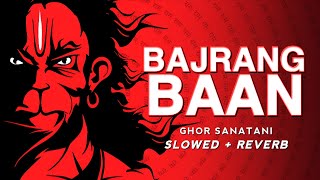 Bajrang Baan (SLOWED REVERB) - Ghor Sanatani | LoFi Version 