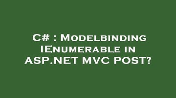 C# : Modelbinding IEnumerable in ASP.NET MVC POST?