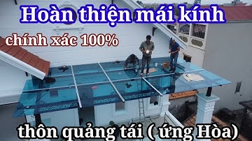 LẮP ĐẶT MÁI KÍNH CƯỜNG LỰC MÀU XANH 11.52 -THÔN QUẢNG TÁI - ỨNG HÒA TỪ A - Z
