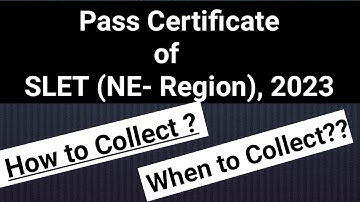 Pass Certificate of SLET, 2023 (NE- Region) || How and When to Collect??
