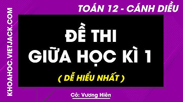 Đề thi giữa học kì 1 | Toán lớp 12 - Cánh diều (DỄ HIỂU NHẤT)