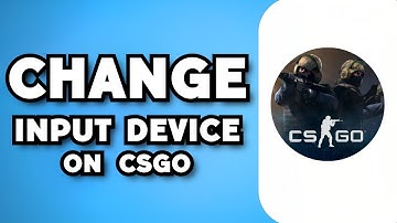 How To Change Input Device in CSGO (2023 Guide)
