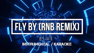 BLUE - Fly By (RnB Remix) | Karaoke (instrumental w/ back vocals)