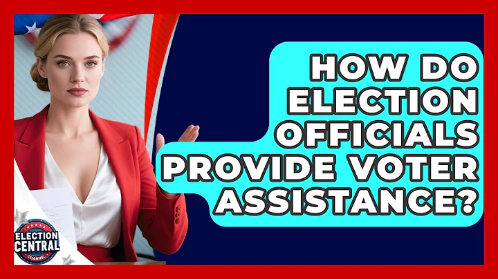 How Do Election Officials Provide Voter Assistance? - Election Central Channel