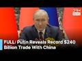 FULL REMARKS: Putin Reveals Record $240 Billion Trade With China in Landmark Joint Address | AC1B