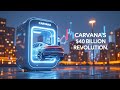 Carvana's Rise: Revolutionizing Used Car Sales into a $40 Billion Empire