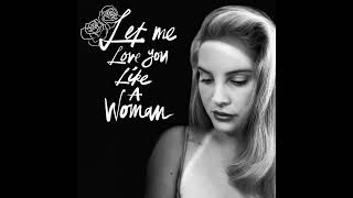 Lana Del Rey - Let Me Love You Like a Woman