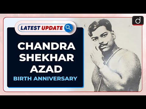 Chandrashekhar Azad Birth Anniversary: Latest update | Drishti IAS English