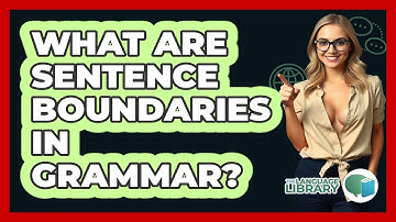 What Are Sentence Boundaries In Grammar? - The Language Library