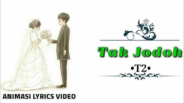 TAK JODOH• T2 (OFFICIAL ANIMASI LYRICS VIDEO)