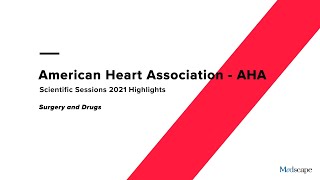 American Heart Association (AHA) Scientific Sessions 2021 Highlights: Surgery and Drugs