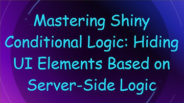 Mastering Shiny Conditional Logic: Hiding UI Elements Based on Server-Side Logic