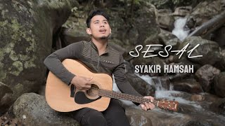 Download lagu SESAL by Syakir Hamsah