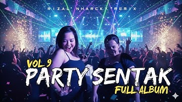 RIZAL NHARCKY REMIX — VOL 9 • Lagu Remix Party Sentak — FULL ALBUM
