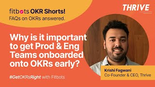 Get Product & Engineering Teams onboarded onto OKRs early - Krishi Fagwani, Co Founder & CEO -Thrive