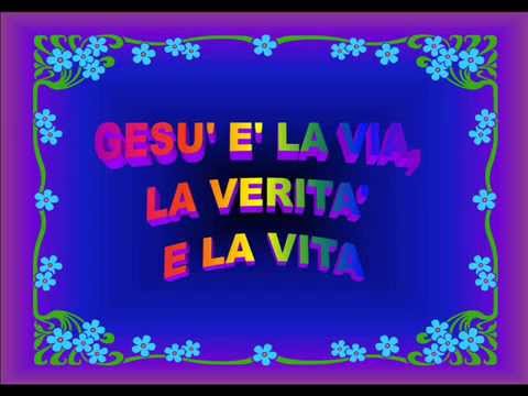 GESU' E' LA VIA, LA VERITA' E LA VITA - YouTube