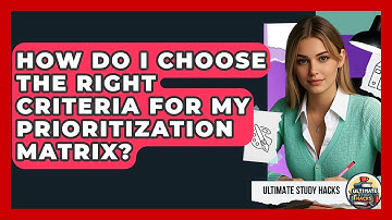 How Do I Choose The Right Criteria For My Prioritization Matrix? - Ultimate Study Hacks