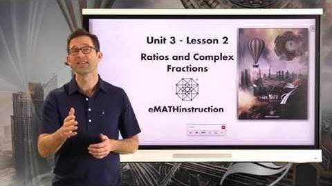 N-Gen Math 7.Unit 3.Lesson 2.Ratios and Complex Fractions (original version)