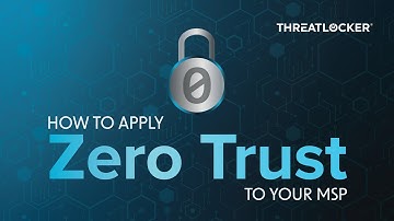 How to Apply the Zero Trust Model to Your MSP [ThreatLocker Webinar]