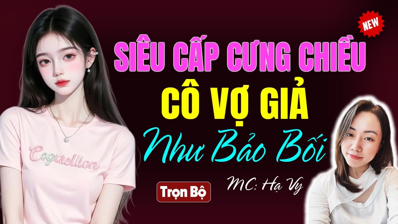Siêu cấp cưng chiều cô vợ giả như bảo bối - Audio tiểu thuyết ngôn tình Hạ Vy diễn đọc mới 2025