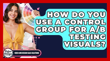 How Do You Use A Control Group For A/B Testing Visuals? - Video And Design Saas Solutions