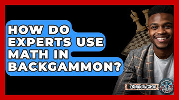 How Do Experts Use Math In Backgammon? - The Board Game Xpert