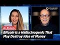 Bitcoin Is a Hallucinogenic That May Destroy Idea of Money: Jim Rickards' Pre-Debate Breakdown