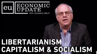 Economic Update: Libertarianism Capitalism & Socialism