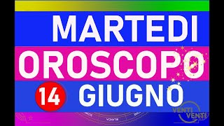 Oroscopo Martedì 14 Giugno 2022