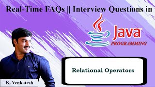 6. Technical Questions on Relational Operators | java Interview Questions|Real Time FAQs|K.Venkatesh