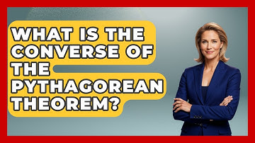 What Is The Converse Of The Pythagorean Theorem? - All About Geometry