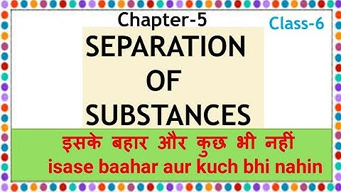 Separation Of Substances🕵|Full Chapter class 6 science|NCERT Science class 6 chapter 5.