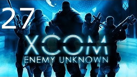 ➜ XCOM: Enemy Unknown - Second Walkthrough - Part 27 [Impossible] [Ironman]