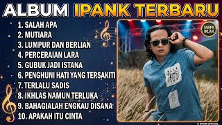 Full album Ipank terbaru 2026 (tanpa iklan) 🎧 salah apa - perceraian lara - gubuk jadi istana