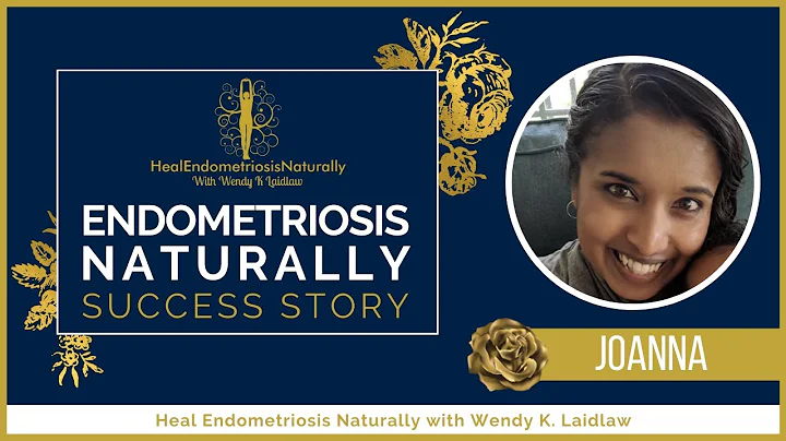 Joanna - Healing Endometriosis Naturally With Wend...