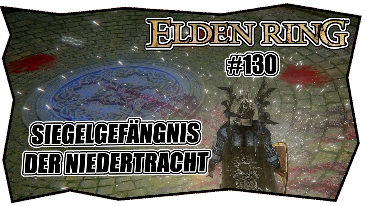 Elden Ring Siegel Gefängnis Der Niedertracht ELDEN RING #130 SIEGELGEFÄNGNIS DER NIEDERTRACHT ★ Flamme des grausamen