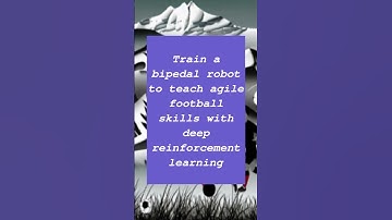 Train a bipedal robot to teach agile football skills with deep reinforcement learning