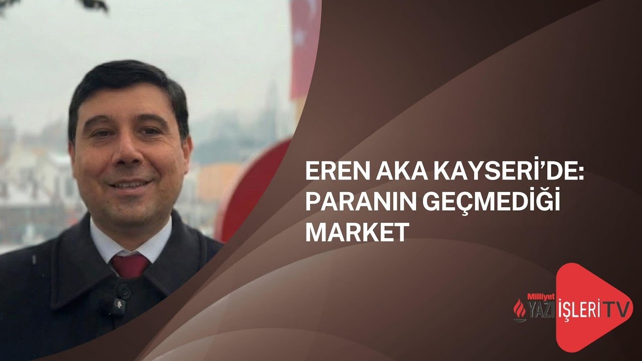 EREN AKA KAYSERİ’DE: Paranın geçmediği market!
