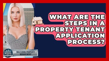 What Are The Steps In A Property Tenant Application Process? - Mastering Property Management