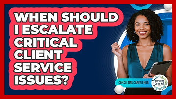 When Should I Escalate Critical Client Service Issues?