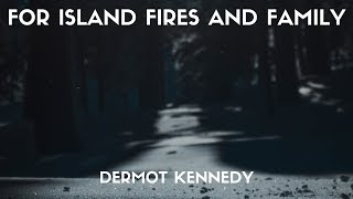 Video thumbnail of "Dermot Kennedy - For Island Fires And Family (Lyrics)"