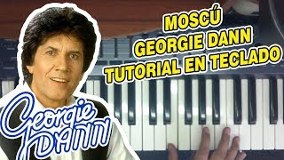 MOSCU - GEORGIE DANN (TUTORIAL EN TECLADO)