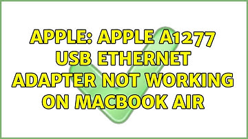 Apple: Apple A1277 USB ethernet adapter not working on MacBook Air (4 Solutions!!)