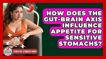 How Does The Gut-brain Axis Influence Appetite For Sensitive Stomachs? - Sensitive Stomach Guide