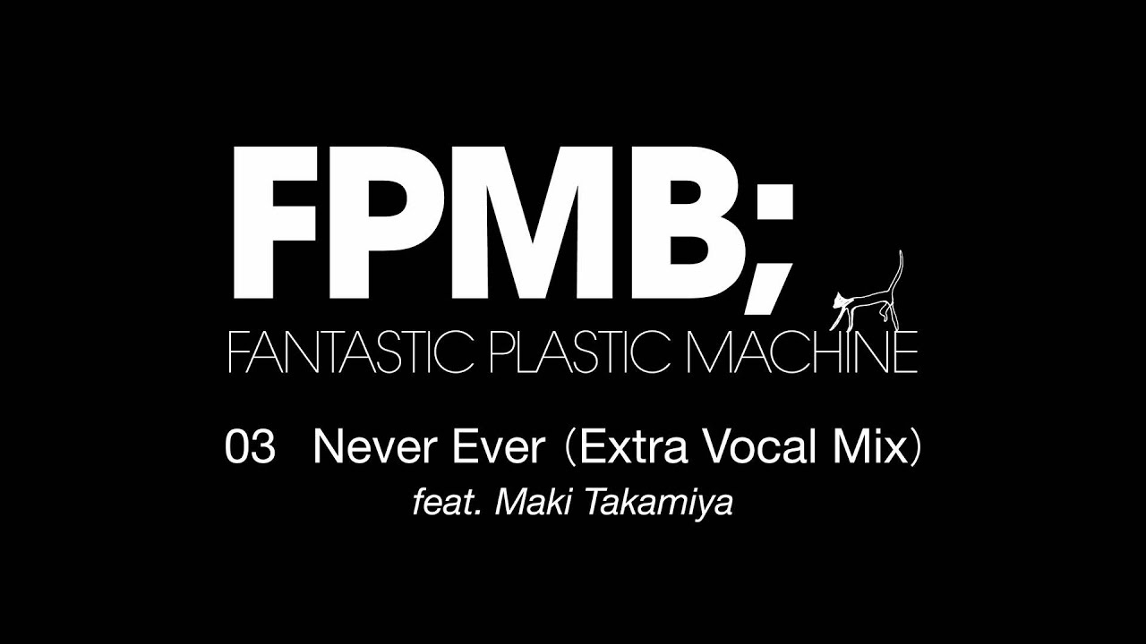 Fantastic Plastic Machine (FPM) / Never Ever (Extra Vocal Mix