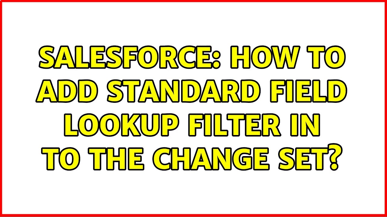 Salesforce: How to add standard field lookup filter in to the change set?
