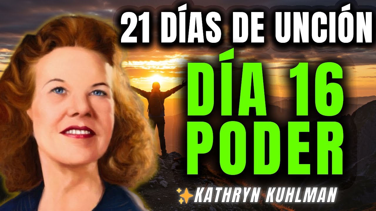 UNGE TU FE día 16 y experimenta PODER – Kathryn Kuhlman