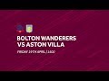 Bolton Wanderers 0-2 Aston Villa | Extended highlights